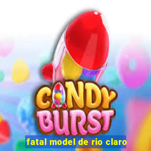 fatal model de rio claro